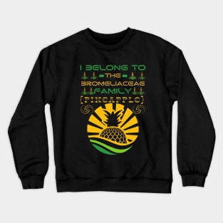 I Belong to the Bromeliaceae Family Pineapple (Ananas Comosus) Crewneck Sweatshirt